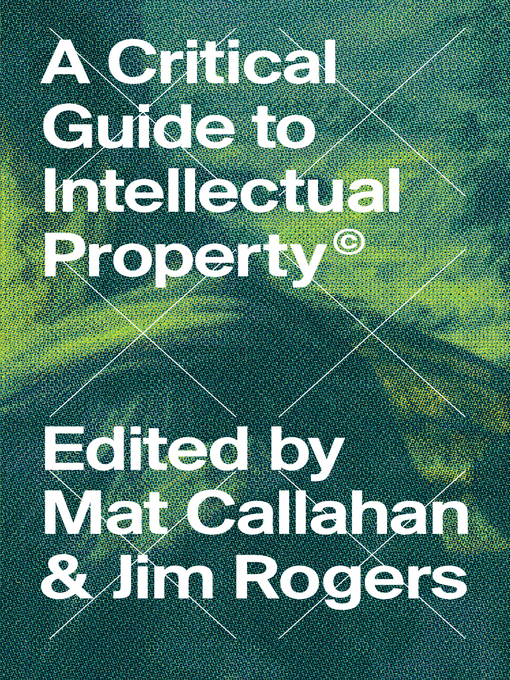 Title details for A Critical Guide to Intellectual Property by Mat Callahan - Available